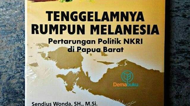 Judul Buku: "Tenggelamnya Rumpun Melanesia’ (Pertarungan Politik NKRI Di Papua Barat)"